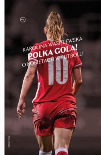 Polka gola! O kobietach w futbolu - okładka książki
