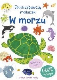 Spostrzegawczy maluszek. W morzu - okładka książki