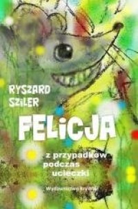 Felicja - z przypadków podczas - okładka książki