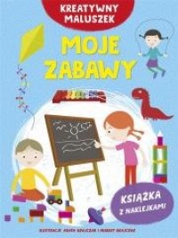 Kreatywny maluszek. Moje zabawy - okładka książki