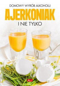 Domowy wyrób alkoholu - Ajerkoniak - okładka książki