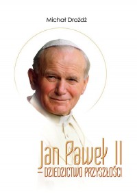 Jan Paweł II - dziedzictwo przyszłości - okładka książki