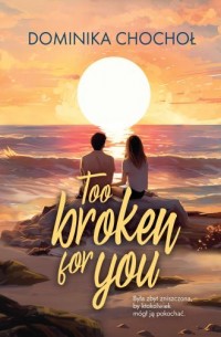 Too Broken for You - okładka książki