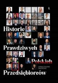 Historie Prawdziwych Polskich Przedsiębiorców - okładka książki