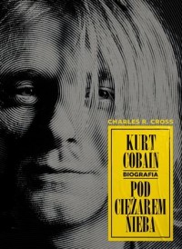 Kurt Cobain. Pod ciężarem nieba - okładka książki