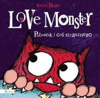 Love Monster Potworek i coś strasznego - okładka książki