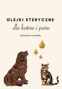 Olejki eteryczne dla kotów i psów - okładka książki