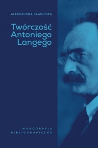 Twórczość Antoniego Langego. Monografia - okładka książki