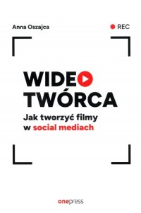 Wideotwórca. Jak tworzyć filmy - okładka książki