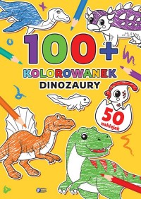 100+ Kolorowanek. Dinozaury - okładka książki