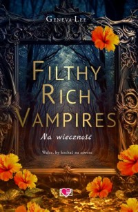 Filthy Rich Vampires. Na wieczność - okładka książki