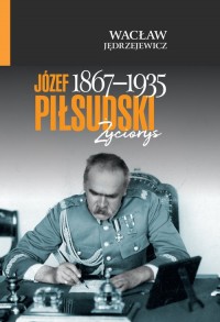 Józef Piłsudski (1867-1935). Życiorys - okładka książki