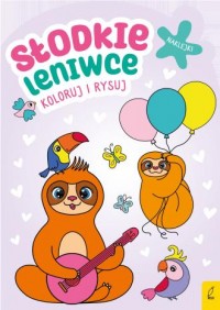 Koloruj i rysuj Słodkie leniwce - okładka książki