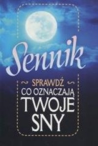 Sennik. Sprawdź, co oznaczają twoje - okładka książki