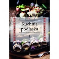 Kuchnia podlaska. Litewska-białoruska-ukraińska - okładka książki