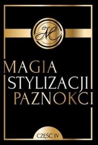 Magia Stylizacji Paznokci cz. IV - okładka książki