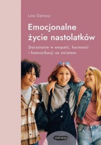 Emocjonalne życie nastolatków Dorastanie - okładka książki