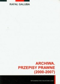 Archiwa. Przepisy prawne 2000-2007 - okładka książki