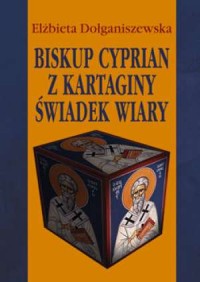 Biskup Cyprian z Kartaginy. Świadek - okładka książki