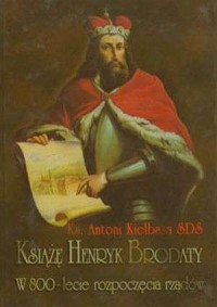 Książę Henryk Brodaty. W 800-lecie - okładka książki
