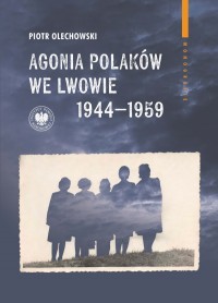 Agonia Polaków we Lwowie 1944-1959. - okładka książki
