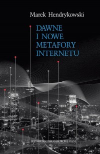 Dawne i nowe metafory Internetu - okładka książki