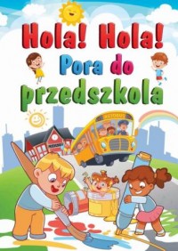 Hola! Hola! Pora do  przedszkola - okładka książki