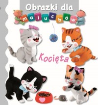 Obrazki dla maluchów - Kocięta - okładka książki