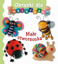 Obrazki dla maluchów - Małe stworzonka - okładka książki