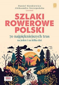 Szlaki rowerowe Polski. 70 najpiękniejszych - okładka książki