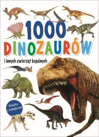 1000 dinozaurów i innych zwierząt - okładka książki