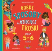 Dobre sposoby na dziecięce troski. - okładka książki