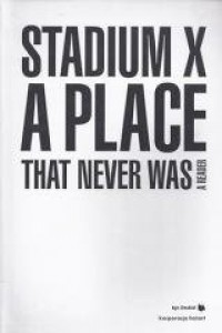 Stadium X: A Place That Never Was - okładka książki