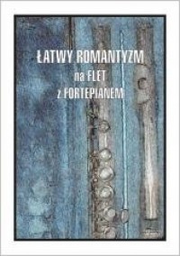 Łatwy Romantyzm na flet z fortepianem - okładka książki