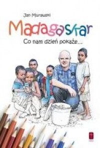 Madagaskar. Co nam dzień pokaże... - okładka książki