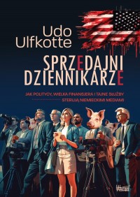 Sprzedajni dziennikarze. Jak politycy, - okładka książki