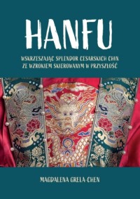 Hanfu: Wskrzeszając splendor cesarskich - okładka książki
