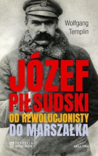 Józef Piłsudski. Od rewolucjonisty - okładka książki