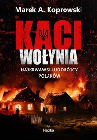 Kaci Wołynia. Najkrwawsi ludobójcy - okładka książki