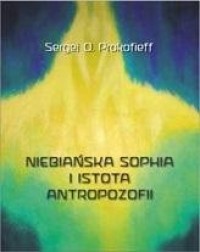 Niebiańska Sophia i istota antropozofii - okładka książki