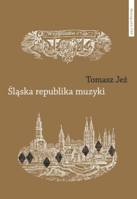 Śląska republika muzyki. Muzyczne - okładka książki