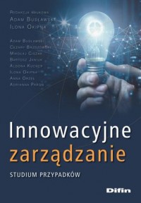 Innowacyjne zarządzanie. Studium - okładka książki