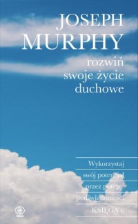 Rozwiń swoje życie duchowe. Wykorzystaj - okładka książki