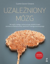 Uzależniony mózg. Jak wyjść z nałogu, - okładka książki