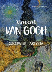 Vincent Van Gogh. Człowiek i artysta - okładka książki