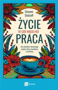 Życie to coś więcej niż praca. - okładka książki