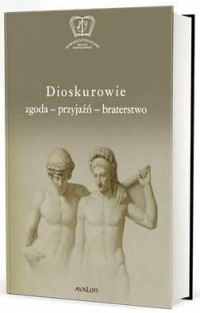 Dioskurowie. Zgoda-przyjaźń-braterstwo - okładka książki