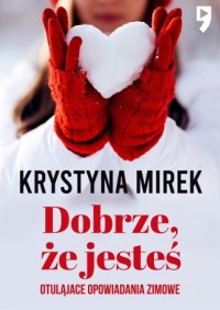 Dobrze, że jesteś. Otulające opowiadania - okładka książki