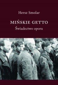 Mińskie Getto. Świadectwo oporu - okładka książki