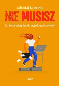 NIE MUSISZ. Od kultu osiągnięć - okładka książki